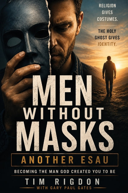 Men Without Masks: Another Esau: Becoming the Man God Created You to Be by Rigdon, Tim