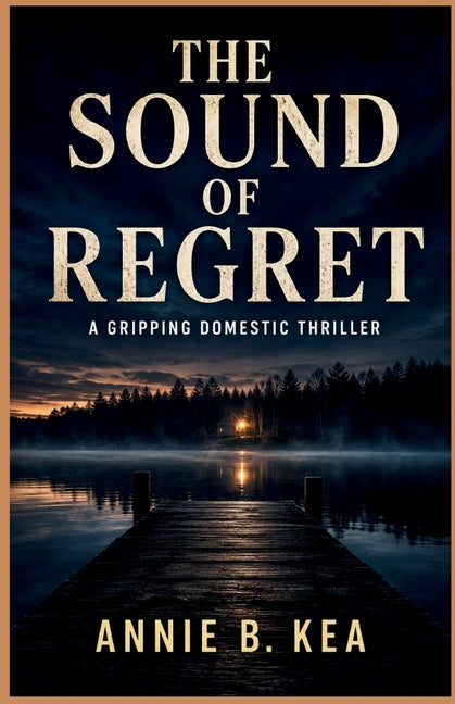 The Sound of Regret: A Gripping Domestic Thriller by B. Kea, Annie