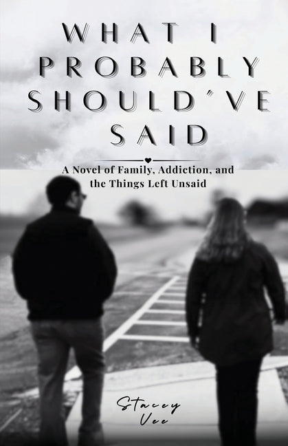 What I Probably Should've Said: A Novel of Family, Addiction, and the Things Left Unsaid by Vee, Stacey