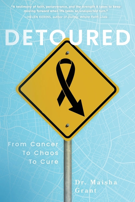 Detoured: From Cancer to Chaos to Cure by Grant, Maisha