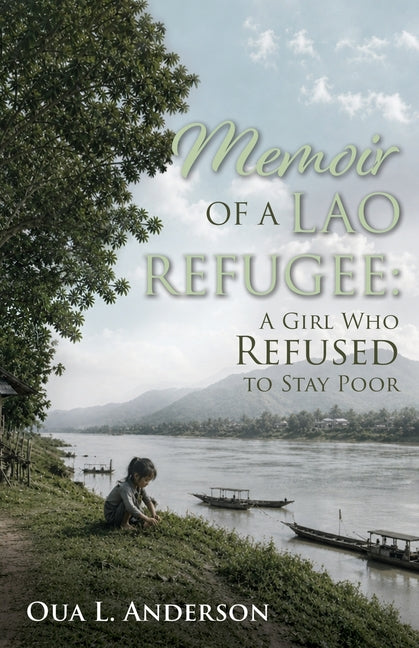 Memoir of a Lao Refugee: A Girl Who Refused to Stay Poor by Anderson, Oua L.
