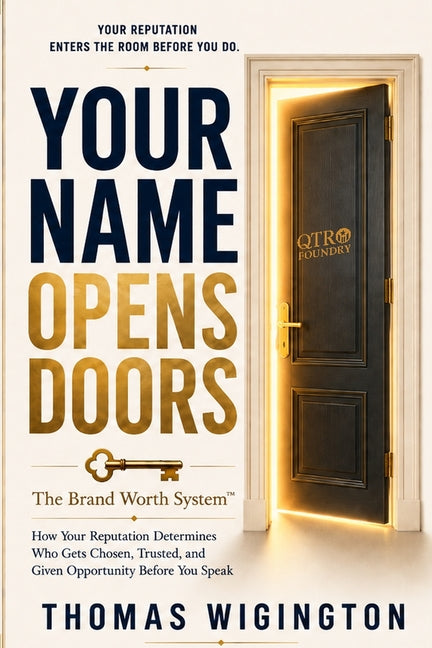 Your Name Opens Doors: How Your Reputation Determines Who Gets Chosen, Trusted, and Given Opportunity Before You Speak by Wigington