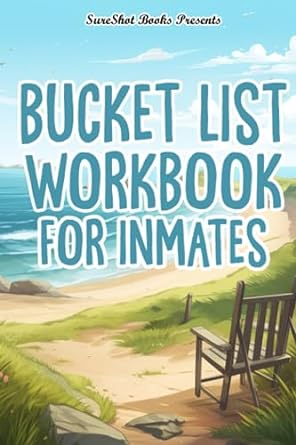 Bucket List Workbook For Inmates A Guided Bucket List To Create The Life You Want, Track And Record Your Plans, Dreams, Goals, Memories, And Adventures, 116 Pages Paperback – July 26, 2023 - TX Corrections Bookstore