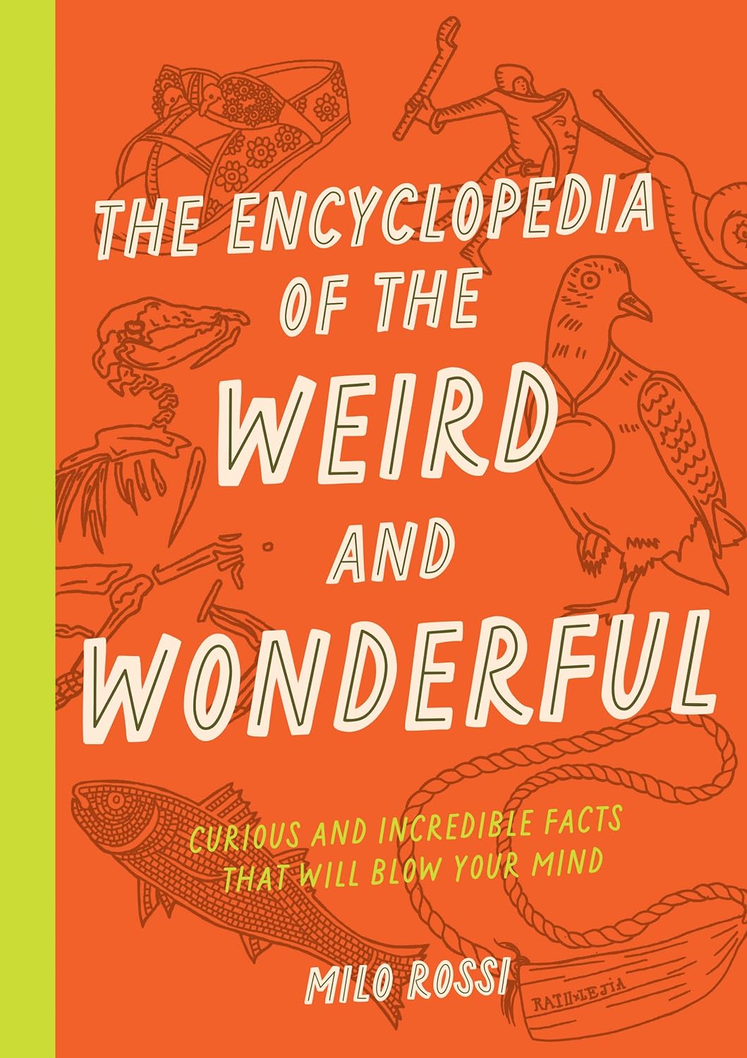 The Encyclopedia of the Weird and Wonderful - Curious and Incredible Facts That Will Blow Your Mind