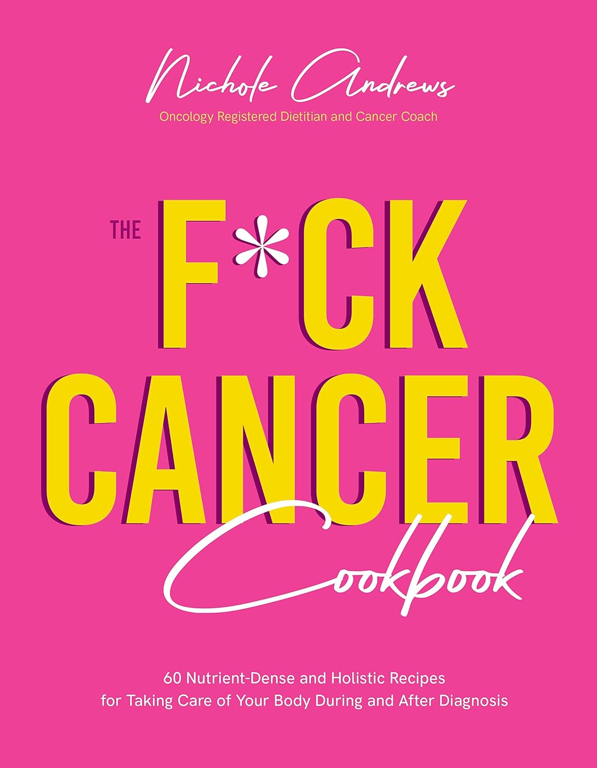 The Fck Cancer Cookbook 60 Nutrient-Dense and Holistic Recipes for Taking Care of Your Body During and After Diagnosis - TX Corrections Bookstore