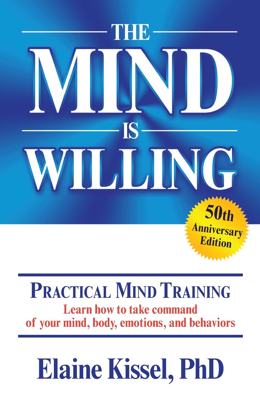 The Mind Is Willing - Mind Mastery the Natural Way by Kissel Ph. D., Elaine - TX Corrections Bookstore