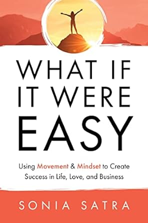"What If It Were Easy: Using Movement & Mindset to Create Success in Life, Love, and Business - TX Corrections Bookstore"