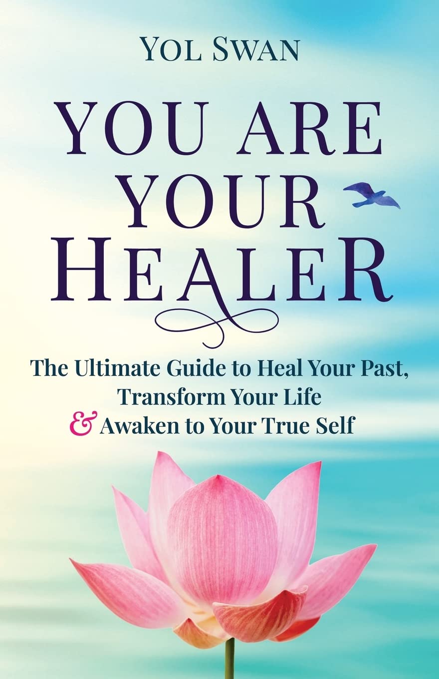 You Are Your Healer - The Ultimate Guide to Heal Your Past, Transform Your Life & Awaken to Your True Self - TX Corrections Bookstore