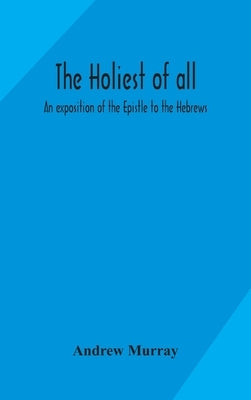 Alpha Edition Bible titled "The Holiest of All: An Exposition of the Epistle to the Hebrews" with a classic cover design.
