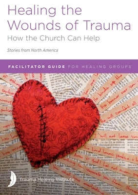 Healing the Wounds of Trauma: Facilitator Guide for Healing Groups (Stories from North America) 2021 edition by Ergenbright, Dana