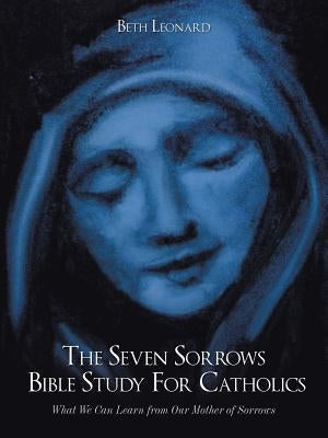 Paperback Bible study book titled "The Seven Sorrows Bible Study for Catholics" by Authorhouse, featuring a plain cover design.