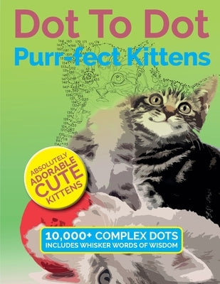 Paperback book titled Dot To Dot Purr-fect Kittens by Bell & MacKenzie Publishing featuring adorable kitten illustrations to color.