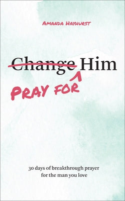 Paperback book titled "Pray for Him: 30 Days of Breakthrough Prayer for the Man You Love" by Bethany House Publishers.