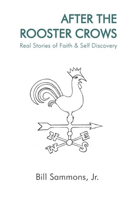 Paperback book titled "After The Rooster Crows" by Bill Sammons Jr., featuring a cover with faith and self-discovery themes.