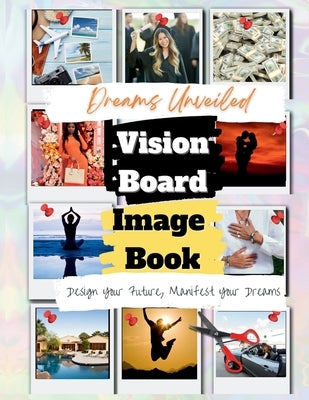 Paperback "Dreams Unveiled" vision board image book by Blissful Books, showing colorful pages with inspiring visual content.