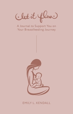 Paperback journal titled "Let It Flow" by Braughler Books, LLC, designed to support and document your breastfeeding journey.