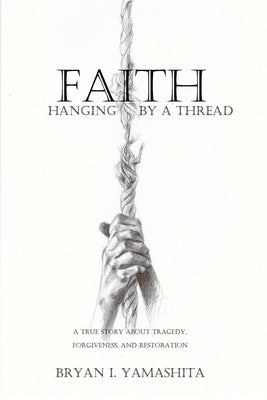 Paperback of Faith, Hanging by a Thread by Bryan Isami Yamashita featuring a cover with a spiritual and emotional design.