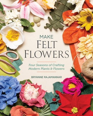 Paperback book titled "Make Felt Flowers: Four Seasons of Crafting Modern Plants & Flowers" by C&T Publishing with colorful cover art.