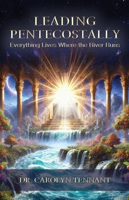 Paperback book titled "Leading Pentecostally: Everything Lives Where the River Runs" by Carolyn Tennant, showing the cover.