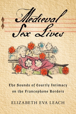 Hardcover book titled "Medieval Sex Lives" by Cornell University Press, featuring a scholarly cover on medieval courtly intimacy.
