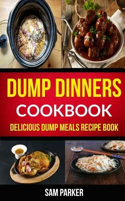 Paperback Dump Dinners Cookbook by Createspace features easy, delicious dump meals recipes for quick cooking.