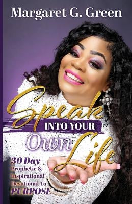Paperback devotional titled "Speak Into Your Own Life," featuring inspiring 30-day prophetic and purpose-focused reflections.