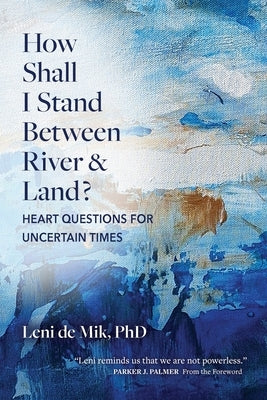 Paperback book titled "How Shall I Stand Between River and Land?" by Creative Courage Press, featuring a calming cover design.