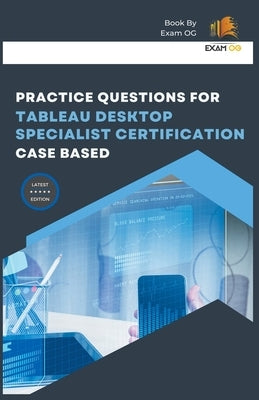Paperback book titled "Practice Questions for Tableau Desktop Specialist Certification" by Exam Og, featuring case-based practice questions.