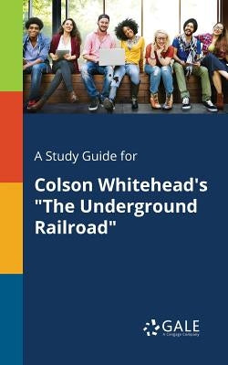 Paperback study guide for Colson Whitehead's "The Underground Railroad" by Gale Study Guides, featuring key themes and insights.