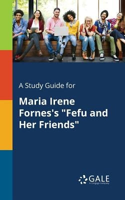 Paperback study guide for Maria Irene Fornes's "Fefu and Her Friends" by Gale Study Guides, featuring book cover and title.