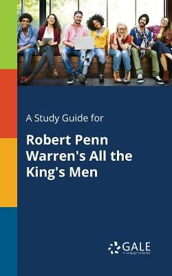 Paperback study guide for Robert Penn Warren's All the King's Men by Gale Study Guides, featuring key insights and analysis.