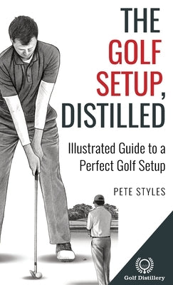 Hardcover of "The Golf Setup, Distilled" by Golf Distillery, featuring the book cover with title and illustrative design.