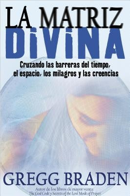 La Matriz Divina by Braden, Greg