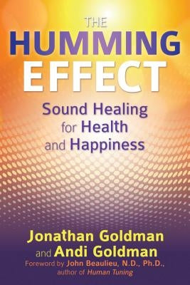 Paperback copy of The Humming Effect: Sound Healing for Health and Happiness by Healing Arts Press, with book cover featuring soothing design.