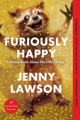 Paperback copy of "Furiously Happy: A Funny Book About Horrible Things" by Holt Paperbacks featuring colorful cover art.