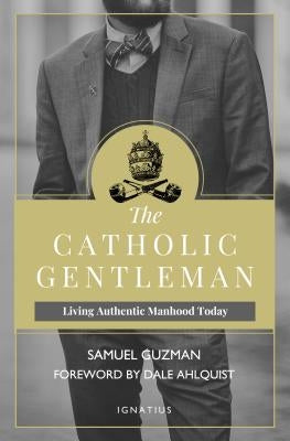 Paperback book titled "The Catholic Gentleman: Living Authentic Manhood Today" by Ignatius Press showing the cover design.