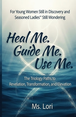 Paperback copy of "Heal Me. Guide Me. Use Me." by Sixteen Roses Publishing, showing the front cover with title and design elements.