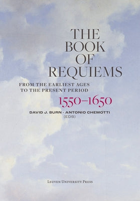 The Book of Requiems, 1550-1650: From the Earliest Ages to the Present Period by Burn, David J.