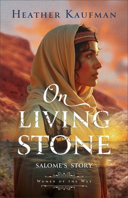 Paperback of On Living Stone: Salome's Story by Bethany House Publishers, featuring a cover with biblical artwork and vibrant colors.