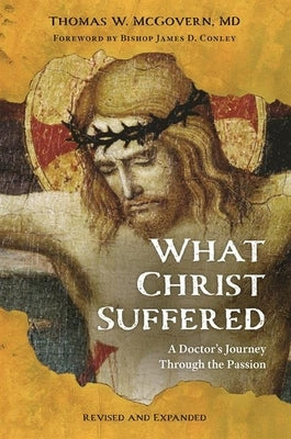 Paperback copy of "What Christ Suffered: A Doctor's Journey Through the Passion" by Our Sunday Visitor, showing the cover design.