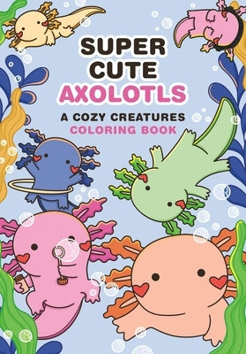 Paperback coloring book titled Super-Cute Axolotls: A Cozy Creatures by RP Studio, featuring adorable axolotl illustrations.
