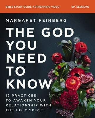 Paperback study guide with streaming video for "The God You Need to Know," focusing on 12 practices to deepen your Holy Spirit relationship.