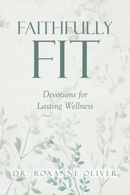 Paperback copy of Faithfully Fit: Devotions for Lasting Wellness by Christian Faith Publishing, with a cover featuring inspiring design.