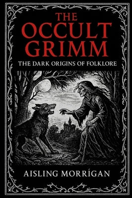 Paperback of The Occult Grimm: Forbidden Tales and Their Hidden Meanings by Independently Published, featuring dark, mysterious illustrations.