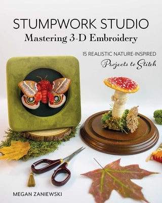 Paperback book titled "Stumpwork Studio: Mastering 3-D Embroidery" featuring nature-inspired embroidery projects by Stash Books.