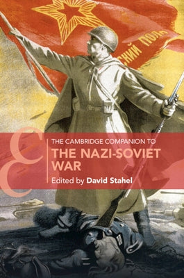 The Cambridge Companion to the Nazi-Soviet War by Stahel, David