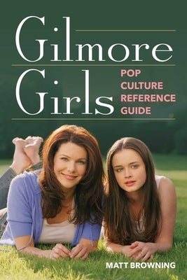 Paperback Gilmore Girls Pop Culture Reference Guide by Lyons Press, featuring colorful cover with images of characters and scenes.