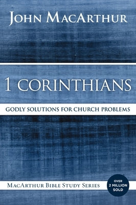 1 Corinthians: Godly Solutions for Church Problems by MacArthur, John F.
