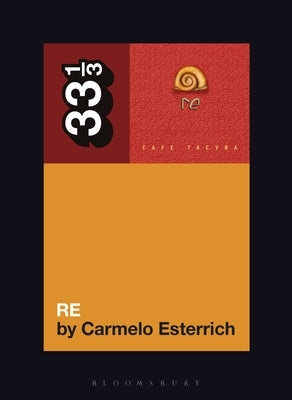 Paperback of Café Tacvba's Re by Bloomsbury Academic, featuring the book's cover with album artwork and title.