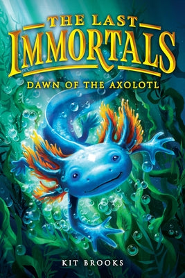 Paperback of The Last Immortals: Dawn of the Axolotl by Christy Ottaviano Books, featuring colorful cover art with axolotl illustrations.